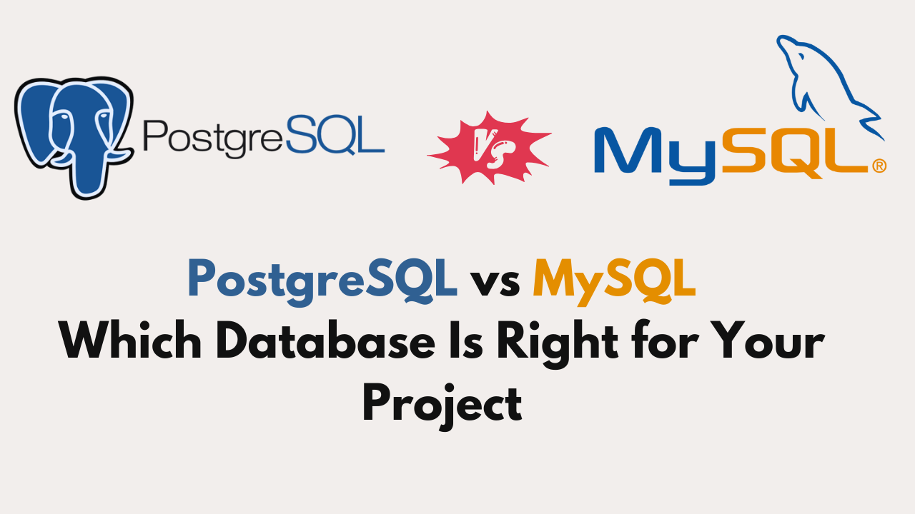 PostgreSQL vs MySQL: Which Should You Use for Your Project